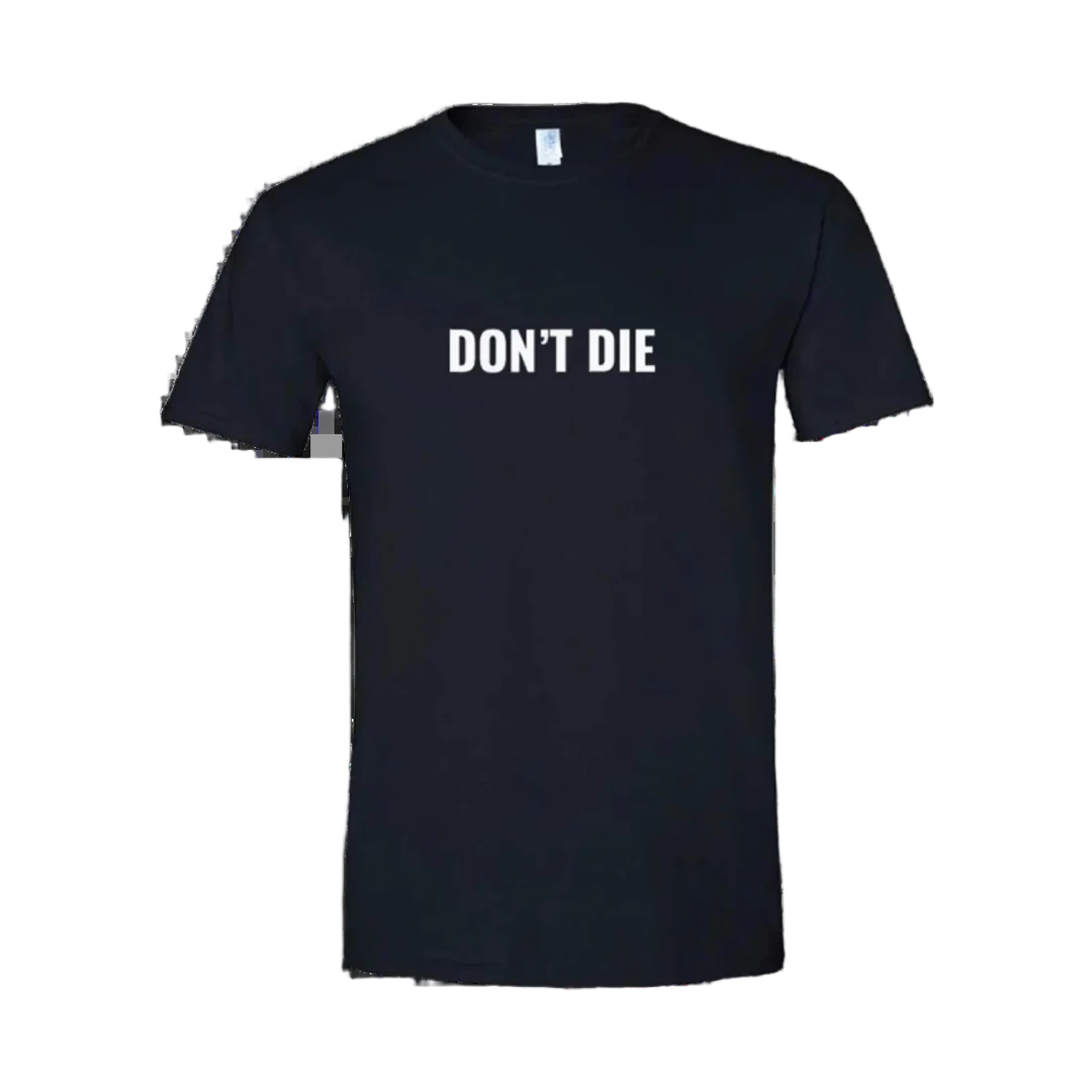 Don't Die T-Shirt