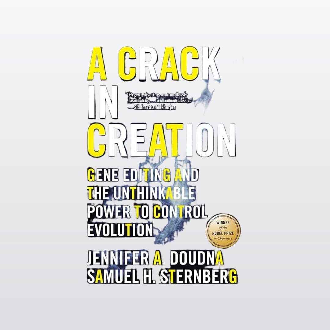 A Crack In Creation: A Nobel Prize Winner's Insight into the Future of Genetic Engineering